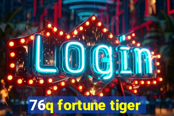 76q fortune tiger